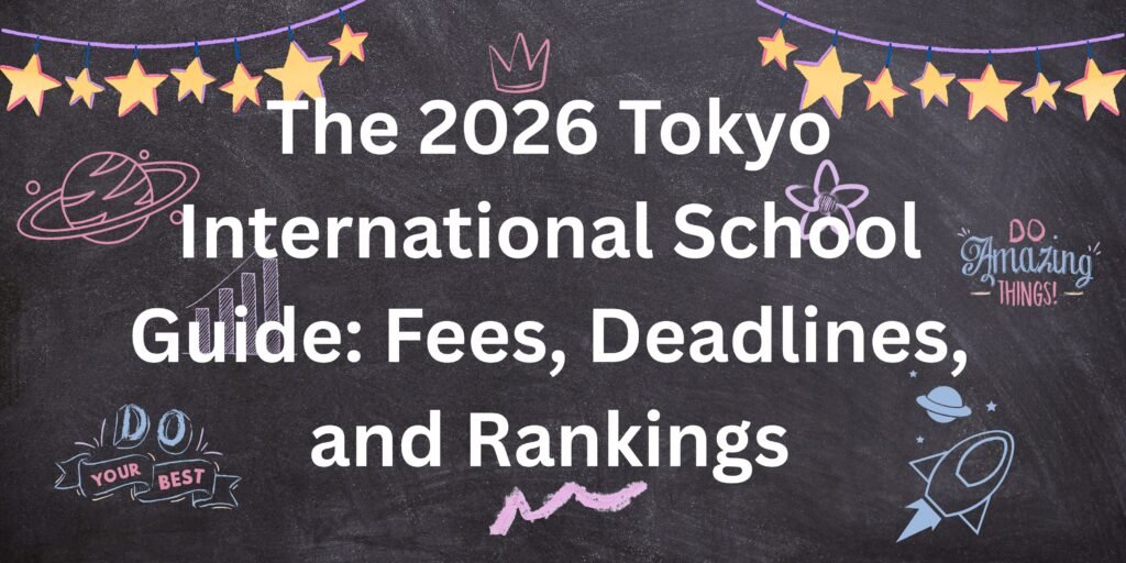 The 2026 Tokyo International School Guide Fees, Deadlines, and Rankings