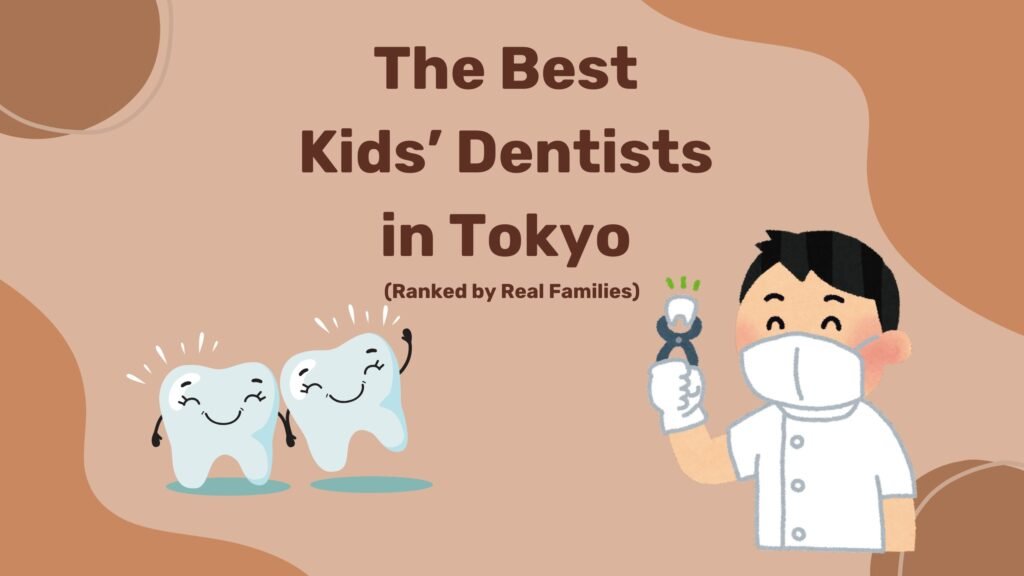 The Best Kids’ Dentists in Tokyo (Ranked by Real Families)