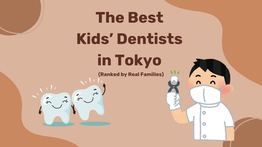 The Best Kids’ Dentists in Tokyo (Ranked by Real Families)