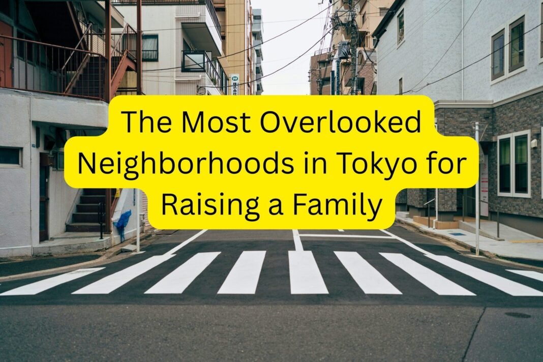The Most Overlooked Neighborhoods in Tokyo for Raising a Family